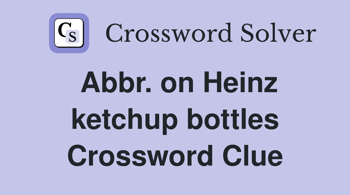 Abbr. on Heinz ketchup bottles Crossword Clue Answers Crossword Solver